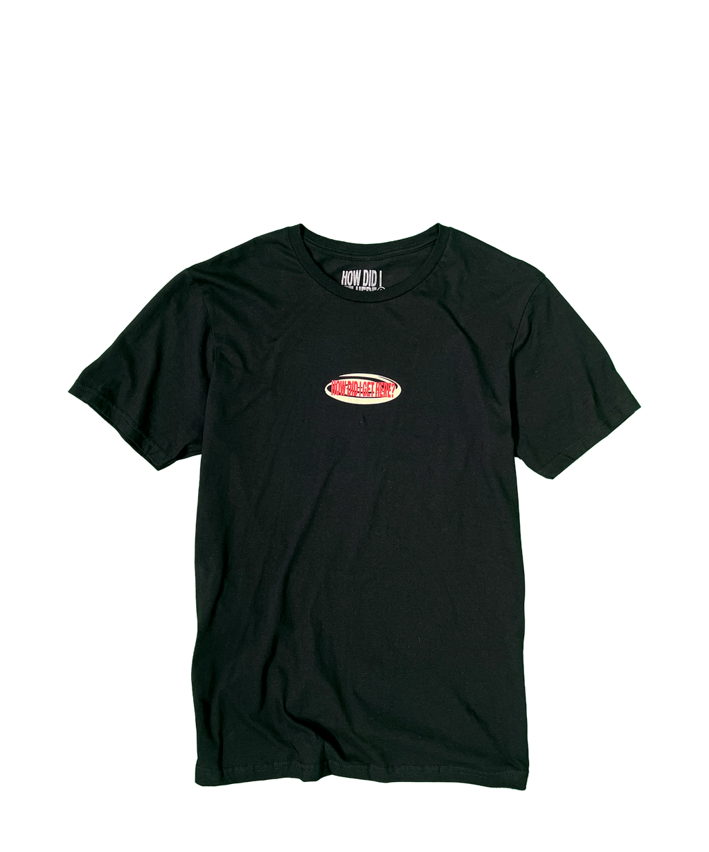 How Did I Get Here? | Black T-Shirt